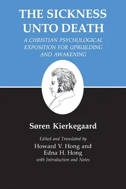 The Sickness Unto Death: A Christian Psychological Exposition for Edification and Awakening by ANTI-CLIMACUS