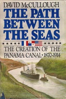 The Path Between the Seas: The Creation of the Panama Canal, 1870-1914
