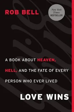 Love Wins: A Book About Heaven, Hell, and the Fate of Every Person Who Ever Lived