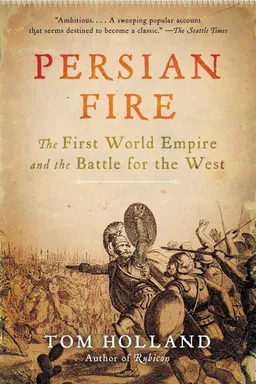 Persian Fire: The First World Empire and the Battle for the West