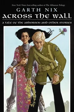 Across the Wall: A Tale of the Abhorsen and Other Stories