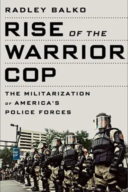 Rise of the Warrior Cop: The Militarization of America's Police Forces