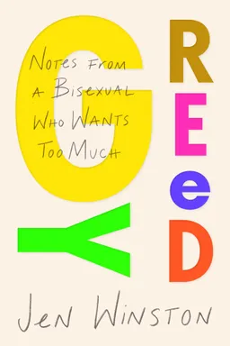 Greedy: Notes from a Bisexual Who Wants Too Much