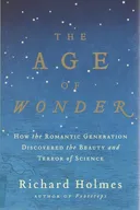 The Age of Wonder: How the Romantic Generation Discovered the Beauty and Terror of Science