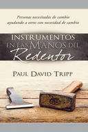 Instruments in the Redeemer's Hands: People in Need of Change Helping People in Need of Change