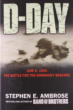 D-Day, June 6, 1944: The Battle for the Normandy Beaches