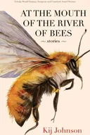 At the Mouth of the River of Bees: Stories