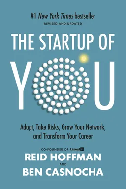 The Startup of You: Adapt to the Future, Invest in Yourself, and Transform Your Career