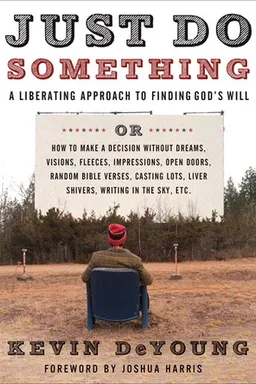 Just Do Something: A Liberating Approach to Finding God's Will