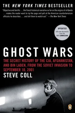 Ghost Wars: The Secret History of the CIA, Afghanistan, and Bin Laden from the Soviet Invasion to September 10, 2001