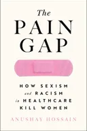 The Pain Gap: How Sexism and Racism in Healthcare Kill Women