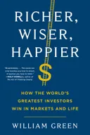 Richer, Wiser, Happier: How the World's Greatest Investors Win in Markets and Life