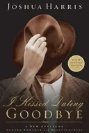 I Kissed Dating Goodbye: A New Attitude Toward Relationships and Romance
