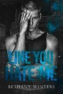 Like You Hate Me