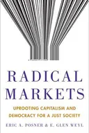 Radical Markets: Uprooting Capitalism and Democracy for a Just Society