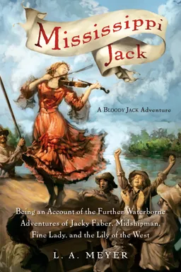 Mississippi Jack: Being an Account of the Further Waterborne Adventures of Jacky Faber, Midshipman, Fine Lady, and Lily of the West