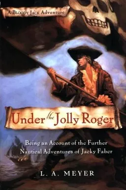 Under the Jolly Roger: Being an Account of the Further Nautical Adventures of Jacky Faber