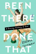 Been There, Done That: A Rousing History of Sex