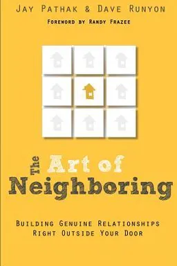 The Art of Neighboring: Building Genuine Relationships Right Outside Your Door
