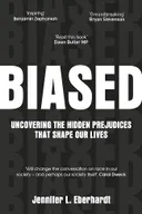 Biased: Uncovering the Hidden Prejudice That Shapes What We See, Think, and Do