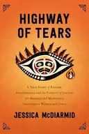 Highway of Tears: A True Story of Racism, Indifference and the Pursuit of Justice for Missing and Murdered Indigenous Women and Girls