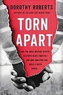 Torn Apart: How the Child Welfare System Destroys Black Families—and How Abolition Can Build a Safer World