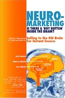Neuromarketing: Is There a 'Buy Button' in the Brain? Selling to the Old Brain for Instant Success