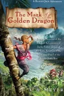 The Mark of the Golden Dragon: Being an Account of the Further Adventures of Jacky Faber, Jewel of the East, Vexation of the West, and Pearl of the South China Sea