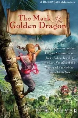 The Mark of the Golden Dragon: Being an Account of the Further Adventures of Jacky Faber, Jewel of the East, Vexation of the West, and Pearl of the South China Sea