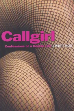 Callgirl: Confessions of an Ivy League Lady of Pleasure