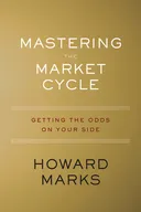 Mastering The Market Cycle: Getting the Odds on Your Side