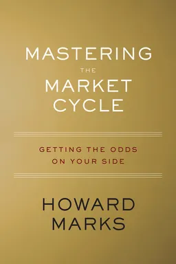 Mastering The Market Cycle: Getting the Odds on Your Side