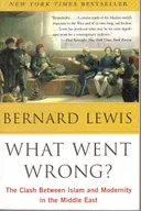 What Went Wrong? The Clash Between Islam & Modernity in the Middle East