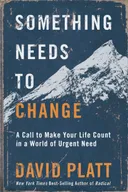 Something Needs to Change: A Call to Make Your Life Count in a World of Urgent Need