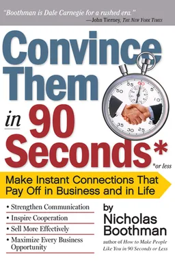 Convince Them in 90 Seconds or Less: Make Instant Connections That Pay Off in Business and in Life