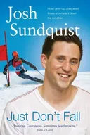 Just Don't Fall: How I Grew Up, Conquered Illness, and Made It Down the Mountain