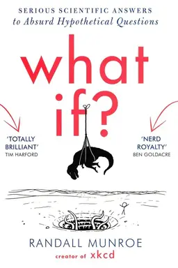 What If? Serious Scientific Answers to Absurd Hypothetical Questions