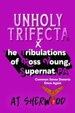 Unholy Trifecta X The Tribulations of Ross Young, Supernat PA: Common Sense Deserts Once Again