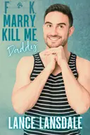 F**k, Marry, Kill Me, Daddy