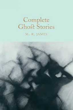 MR James: The Complete Ghost Stories Collection