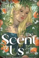 The Scent of Us: Part One