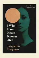 I Who Have Never Known Men